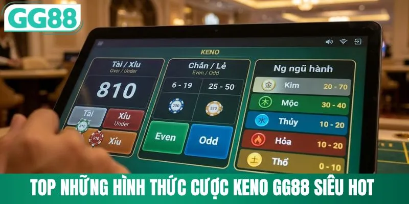 Keno GG88 - Quay Số Tốc Độ Nhận Thưởng Khủng Mỗi Ngày 3 Top những hình thức cược keno GG88 siêu hot